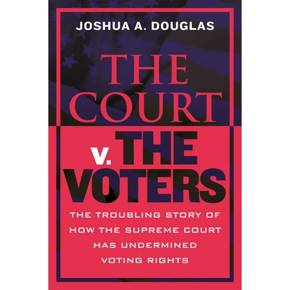 Pre-Owned The Court V. the Voters: The Troubling Story of How the Supreme Court Has Undermined Voting Rights (Hardcover) 0807010936 9780807010938