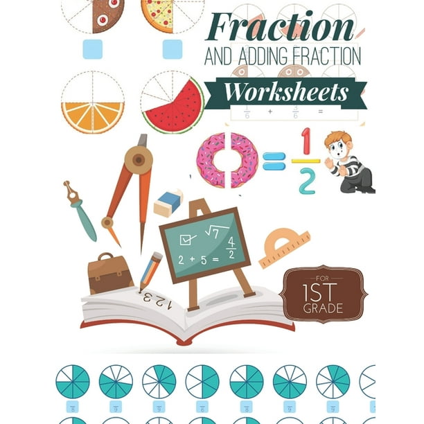 fraction and adding fraction worksheets elementary fraction worksheets for 1st grade fun and easy fractions and adding fractions for grade 1 ages 6 8 paperback walmart com