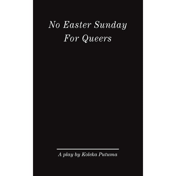 No Easter Sunday For Queers: A play by Koleka Putuma, (Paperback)