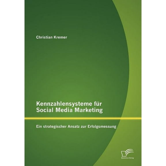 Kennzahlensysteme für Social Media Marketing: Ein strategischer Ansatz zur Erfolgsmessung (Paperback)