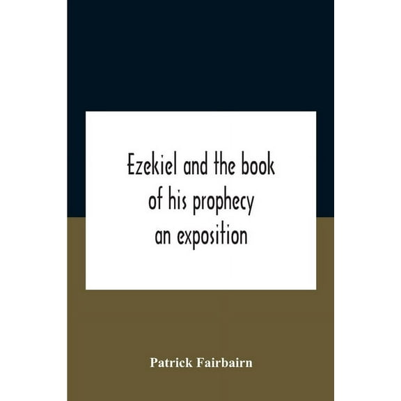 Ezekiel And The Book Of His Prophecy: An Exposition, (Paperback)