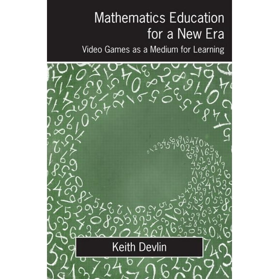 Mathematics Education for a New Era: Video Games as a Medium for Learning, (Paperback)
