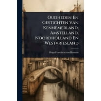 Oudheden En Gestichten Van Kennemerland, Amstelland, Noordholland En Westvriesland, (Paperback)