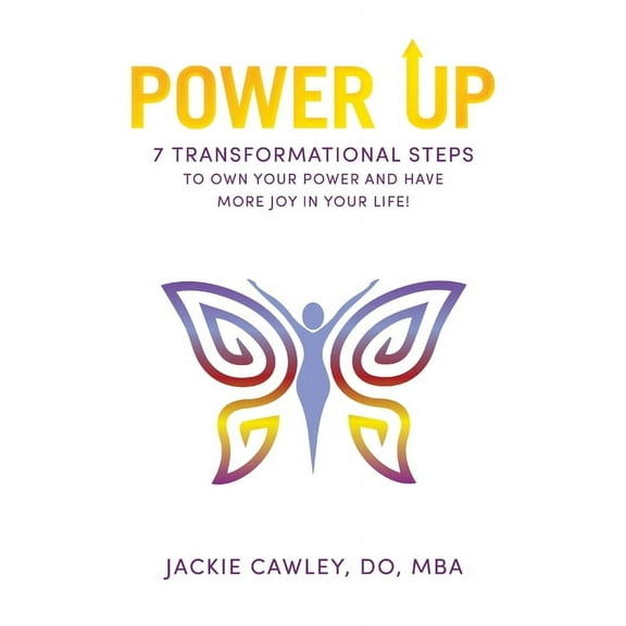 Power Up: 7 Transformational Steps to Own Your Power and Have More Joy in Your Life!, (Paperback)