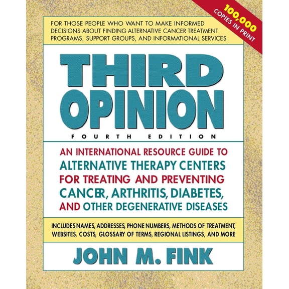 Third Opinion: An International Resource Guide to Alternative Therapy Centers for Treating and Preventing Cancer, Arthri, (Paperback)