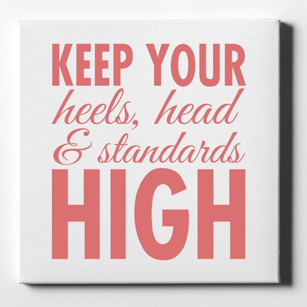 Keep Your Heels Head Standards High 10 X 10 Decorative Canvas Wall Art White Edge 5 8 Gallery Wrapped Walmart Com Walmart Com
