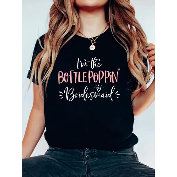Bottle Poppin' Bridesmaid Shirt Funny Matching Bachelorette T-Shirt