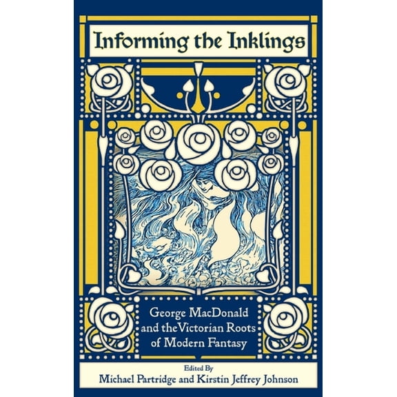 Informing the Inklings: George MacDonald and the Victorian Roots of Modern Fantasy (Hardcover)