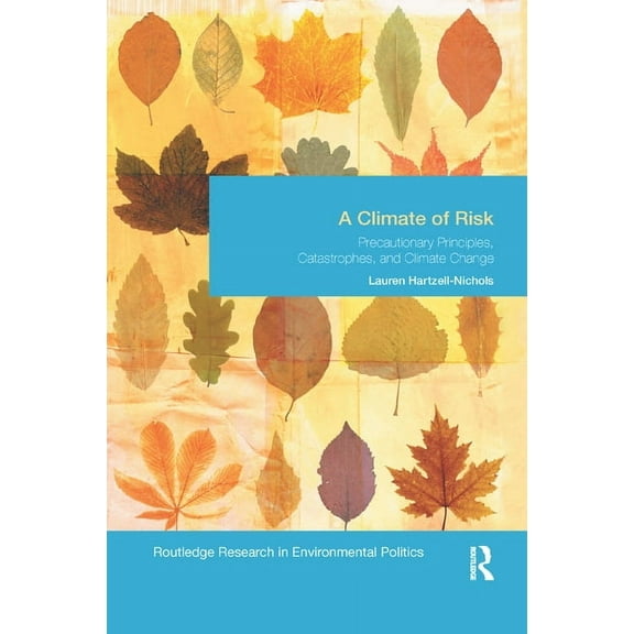 Environmental Politics A Climate of Risk: Precautionary Principles, Catastrophes, and Climate Change, (Paperback)