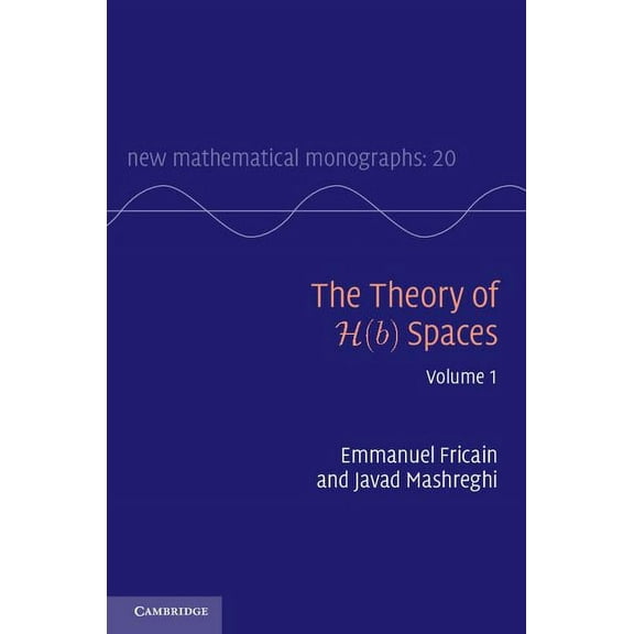 New Mathematical Monographs The Theory of H(b) Spaces, Book 20, (Hardcover)