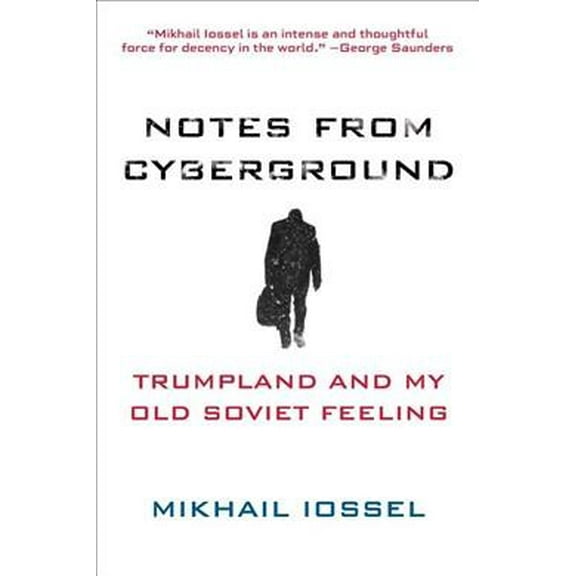 Notes from Cyberground: Trumpland and My Old Soviet Feeling Paperback