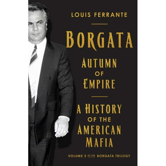 Borgata Trilogy Borgata: Autumn of Empire: A History of the American Mafia: Volume 3 of the Borgata Trilogy, (Hardcover)