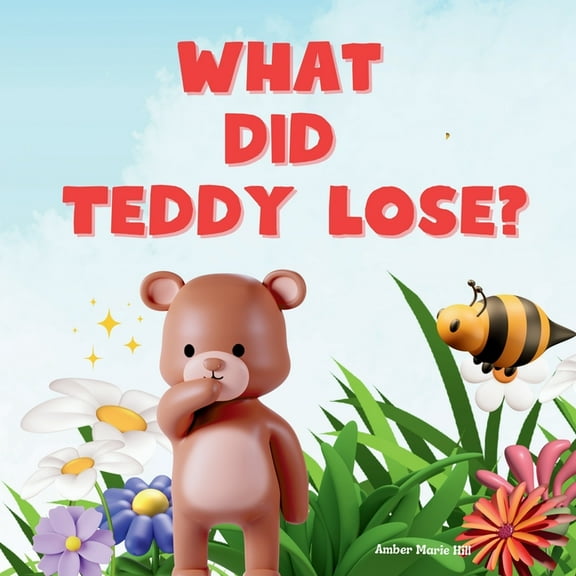 What Did Teddy Lose?: A Unique Story About Love, (Paperback)