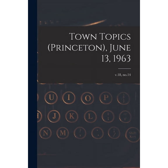 Town Topics (Princeton), June 13, 1963; v.18, no.14, (Paperback)