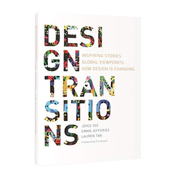 Design Transitions: Inspiring Stories. Global Viewpoints. How Design is Changing.