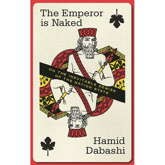The Emperor Is Naked: On the Inevitable Demise of the Nation-State, (Hardcover)