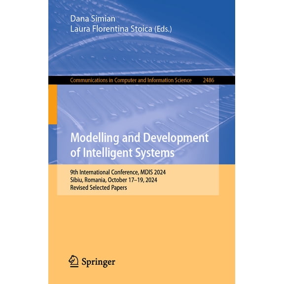 Communications in Computer and Informati Modelling and Development of Intelligent Systems: 9th International Conference, Mdis 2024, Sibiu, Romania, October 17-19, Book 2486, (Paperback)