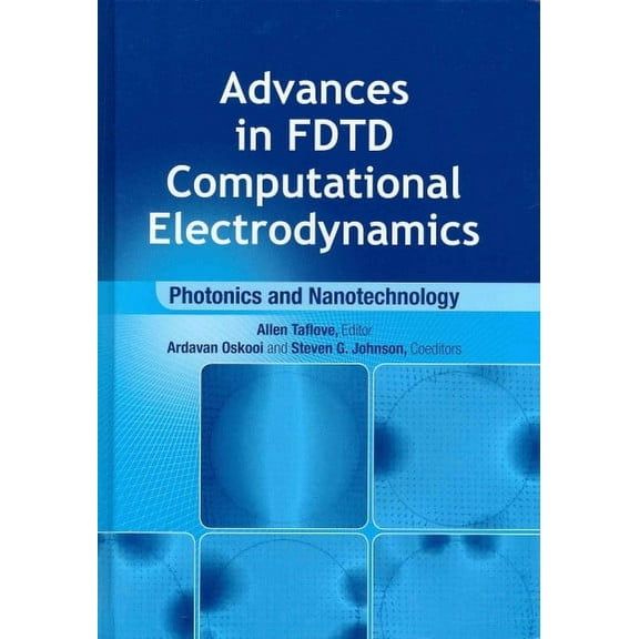 Artech House Antennas and Propagation Library: Advances in Fdtd Computational Electrodynamics: Photonics and Nanotechnology (Hardcover)