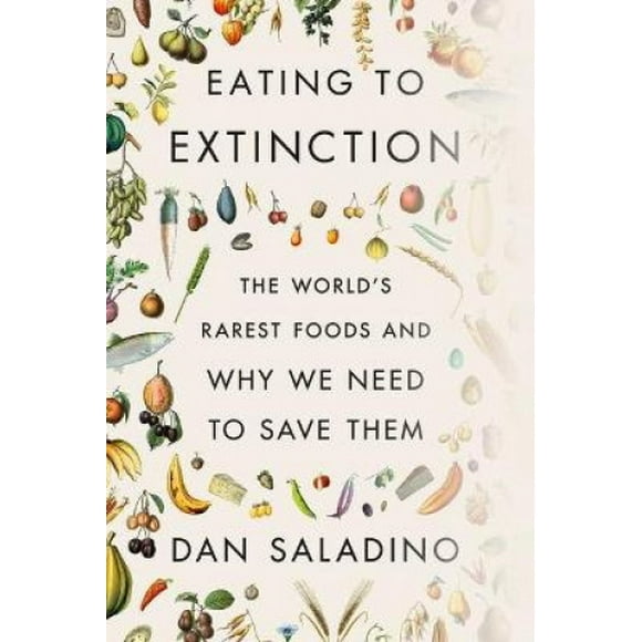 Manger à l'Extinction: les Aliments les Plus Rares au Monde and Pourquoi Nous Devons les Sauver