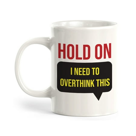 

Signs ByLITA Hold On I Need To Overthink This 11oz Coffee Mug