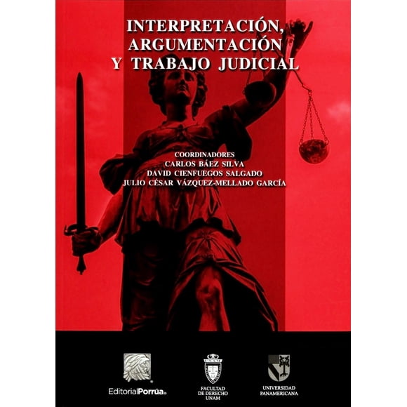 Interpretación, argumentación y trabajo judicial Editorial Porrúa 9786070902758