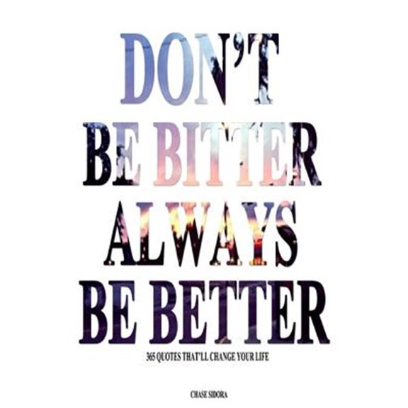 Pre-Owned Don't Be Bitter. Always Be Better: 365 Quotes That'll Change Your Life, (Paperback)