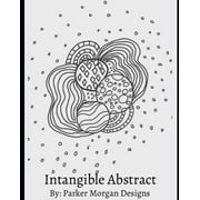 Intangible Abstract: By: Parker Morgan Designs (Paperback)