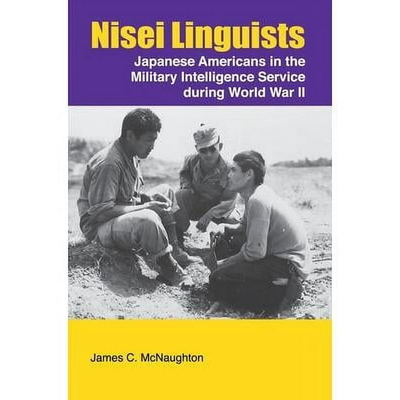 Nisei Linguists: Japanese Americans in the Military Intelligence Service During World War II (Hardcover)