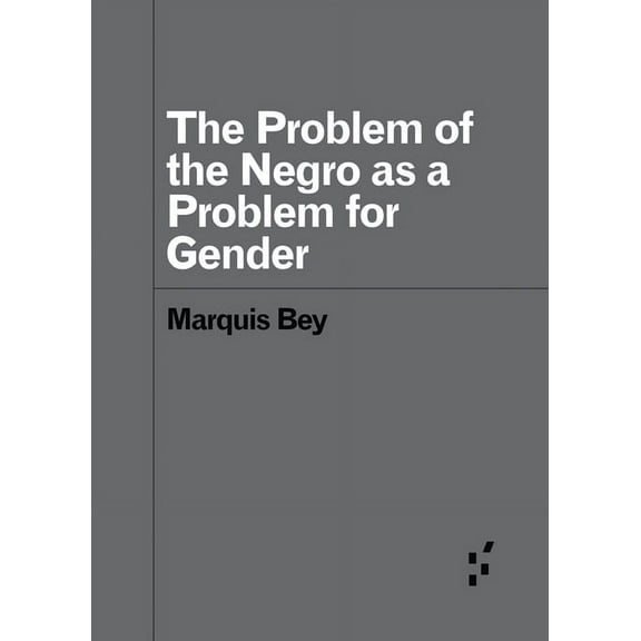 Forerunners: Ideas First: The Problem of the Negro as a Problem for Gender (Paperback)