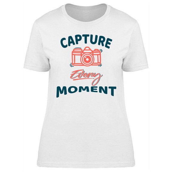Capture Every Moment  T-Shirt Women -Image by Shutterstock, Female Medium