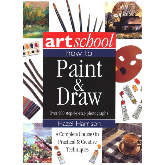 Pre-Owned Art School: How to Paint & Draw : A Complete Course On Practical And Creative Techniques, In Over 900 Step-By-Step Photographs (Paperback)