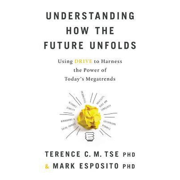 Pre-Owned Understanding How the Future Unfolds: Using Drive to Harness the Power of Today's Megatrends (Paperback) 1619615541 9781619615540