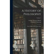 A History of Philosophy : From Thales to the Present Time; Volume 1 (Hardcover)