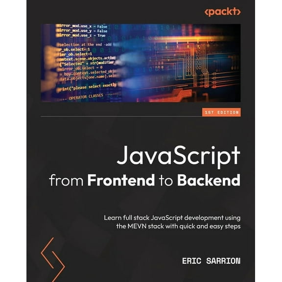 JavaScript from Frontend to Backend: Learn full stack JavaScript development using the MEVN stack with quick and easy st, (Paperback)