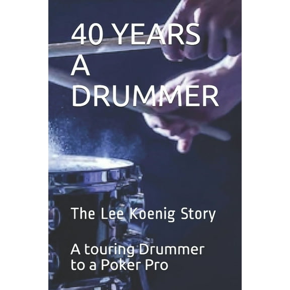 40 YEARS A DRUMMER Paperback 1674371098 9781674371092 Lee Koenig