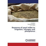 Response of pearl millet to irrigation, nitrogen and phosphorus (Paperback)