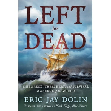 Eric Jay Dolin: Left for Dead: Shipwreck, Treachery, and Survival at the Edge of the World (Paperback)