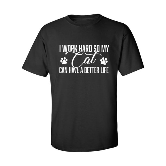 I Work Hard.. My Cat..Better Life Adult Short Sleeve T-shirt