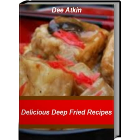 Delicious Deep Fried Recipes - eBook (The Best Deep Fried Turkey Recipe)