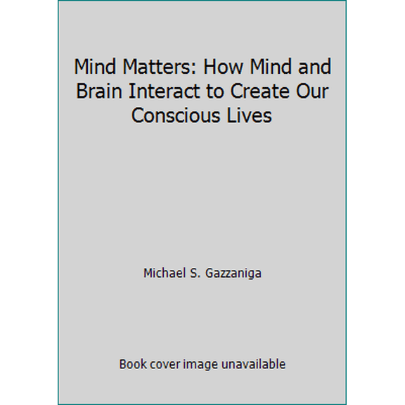 Pre-Owned Mind Matters: How Mind and Brain Interact to Create Our Conscious Lives (Paperback) 0395500958 9780395500958