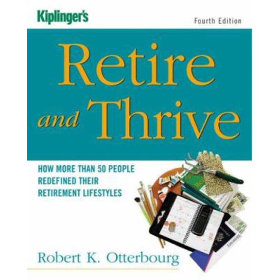Pre-Owned Kiplinger's Retire & Thrive: Kiplinger's Retire & Thrive : How More Than 50 People Redefined Their Retirement Lifestyles (Edition 4) (Paperback)