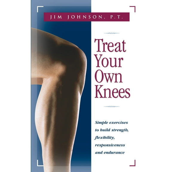 Pre-Owned Treat Your Own Knees: Simple Exercises to Build Strength, Flexibility, Responsiveness and Endurance (Paperback) 0897934229 9780897934220