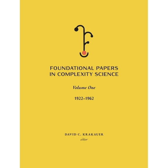 Foundational Papers in Complexity Science: Volume I, (Hardcover)