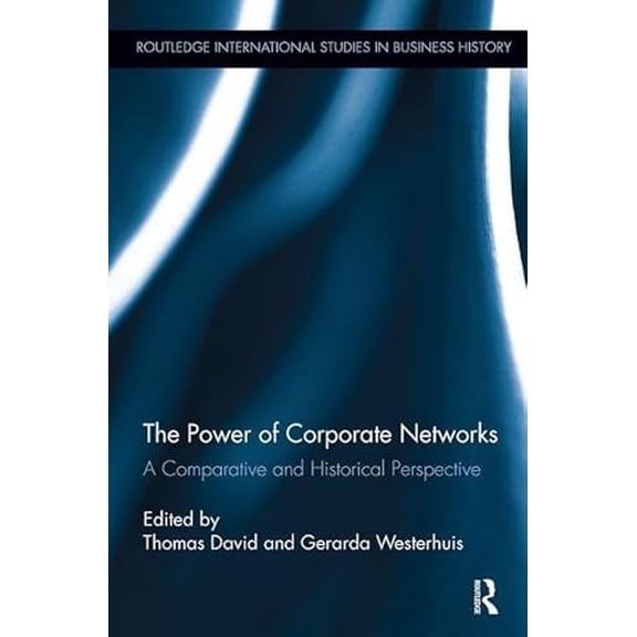 Pre-Owned Routledge International Studies in Busin The Power of Corporate Networks: A Comparative and Historical Perspective, Book 26, (Paperback)