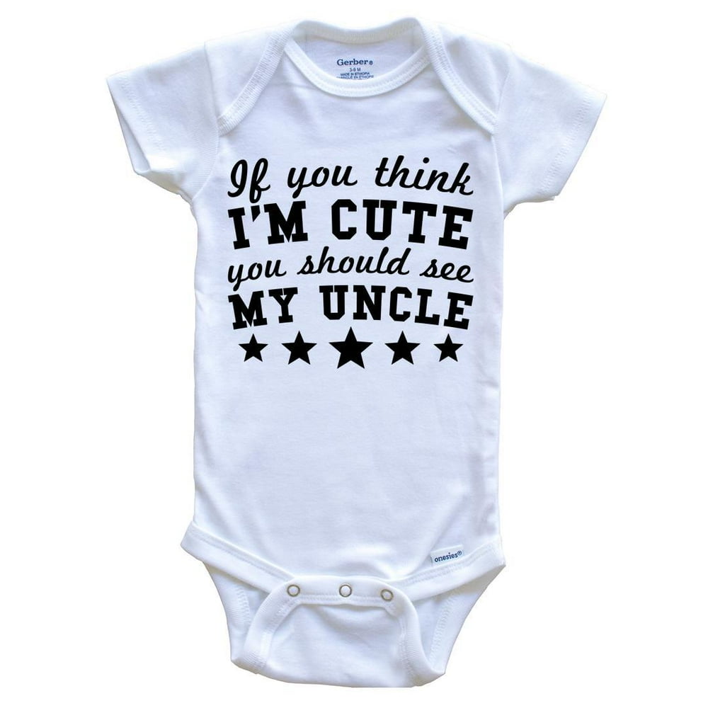 If You Think I'm Cute You Should See My Uncle Funny Baby Onesie Niece