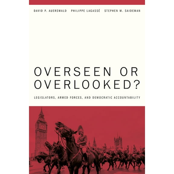 Overseen or Overlooked?: Legislators, Armed Forces, and Democratic Accountability, (Hardcover)
