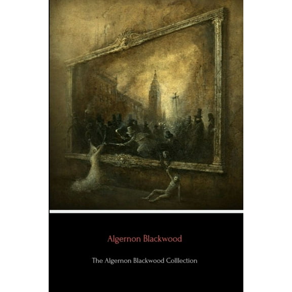 The Algernon Blackwood Collection, (Paperback)