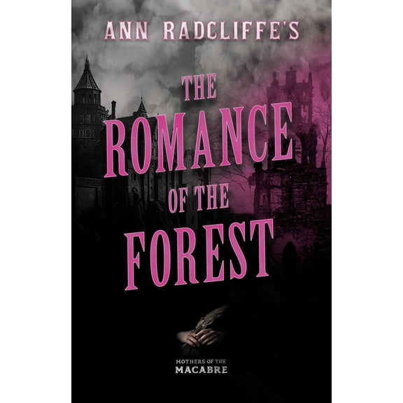 Mothers of the Macabre Ann Radcliffe's The Romance of the Forest, (Paperback)