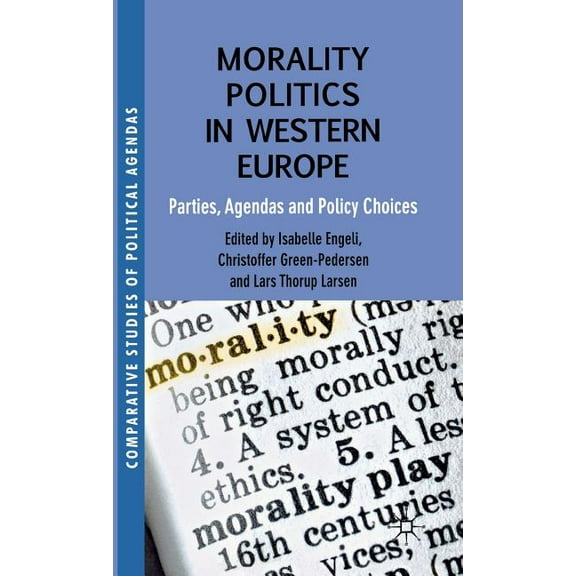 Comparative Studies of Political Agendas Morality Politics in Western Europe: Parties, Agendas and Policy Choices, (Hardcover)