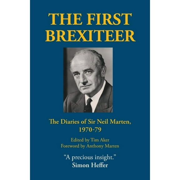 The First Brexiteer: The Diaries of Sir Neil Marten, 1970 - 79, (Paperback)